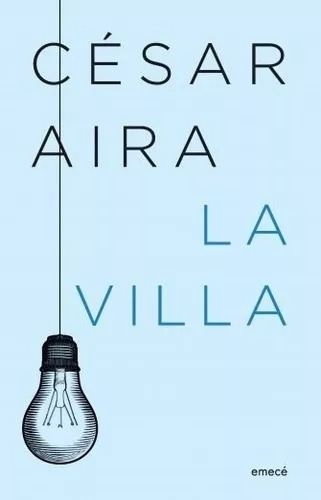 La Villa - Cesar Aira - Emece