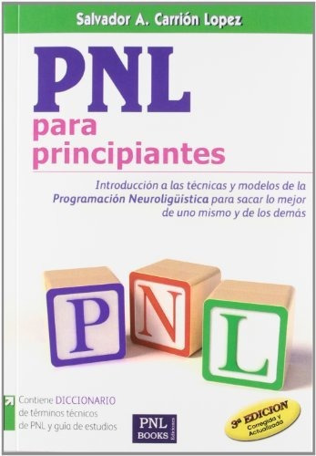 P.N.L. para principiantes, de Salvador Alfonso Carrión López. Editorial PNLbooks Ediciones, tapa blanda en español, 2010