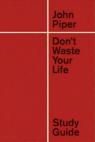 Don't Waste Your Life Study Guide, De John Piper. Editorial Crossway Books En Inglés