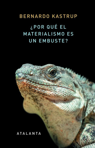 ¿por Qué El Materialismo Es Un Embuste?  Bernardo Kastrup 