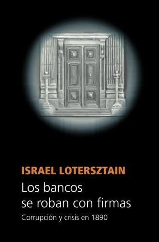 Libro: Los Bancos Se Roban Con Firmas: Corrupción Y Crisis