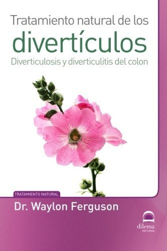 DIVERTICULOS - TRATAMIENTO NATURAL DE LOS, de DR.FERGUNSON WAYLON. Editorial EDITORIAL DILEMA, tapa blanda en español, 2015