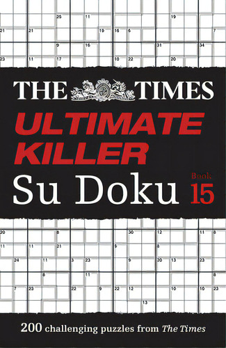 The Times Ultimate Killer Su Doku Book 15: 200 Of The Deadliest Su Doku Puzzles, De The Times Mind Games. Editorial Times Books Uk, Tapa Blanda En Inglés