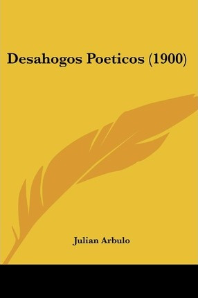 Libro Desahogos Poeticos (1900) - Julian Arbulo