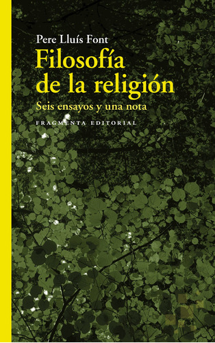 Filosofía de la religión: Seis ensayos y una nota, de Font, Pere Lluís. Serie Fragmentos, vol. 61. Fragmenta Editorial, tapa blanda en español, 2020