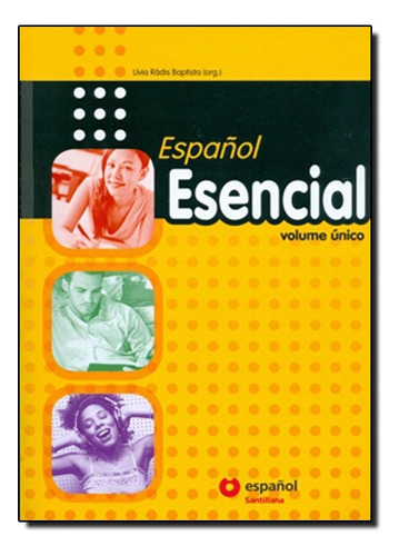 Espanol Esencial - Unico Tomo, De Livia Radis Baptista. Editora Santillana, Capa Mole Em Espanhol, 2012