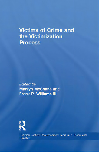 Victims Of Crime And The Victimization Process, De Mcshane. Criminal Justice: Contemporary Literature In Theory And Practice, Vol. 1. Editorial Routledge, Tapa Blanda En Inglés