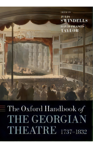 The Oxford Handbook Of The Georgian Theatre 1737-1832, De Julia Swindells. Editorial Oxford University Press, Tapa Blanda En Inglés
