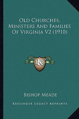 Old Churches, Ministers And Families Of Virginia V2 (1910...