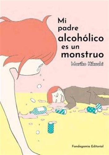 Mi Padre Alcoholico Es Un Monstruo - Kikuchi, Mariko