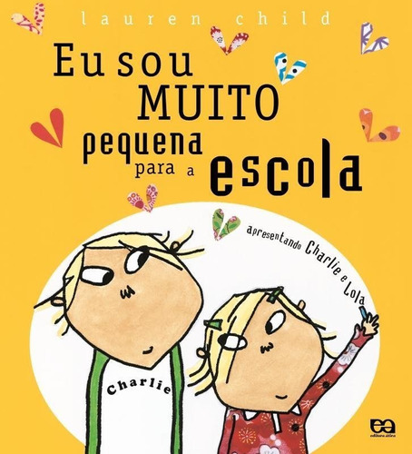 Eu sou muito pequena para a escola, de Lauren Child. Editora Ática, capa mole em português, 2007