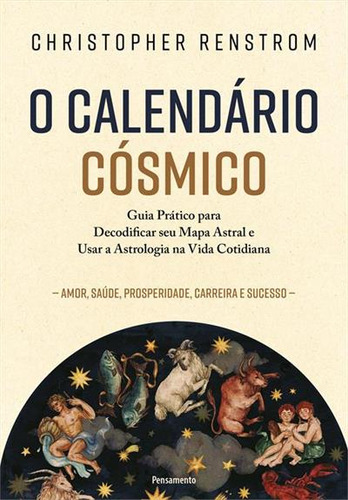 O Calendário Cósmico Guia Prático Para Decodificar Seu Mapa Astral E Usar A Astrologia Na Vida Cotidiana de Christopher Renstrom Editorial Pensamento Capa Mole Edição 1 Em Português 2025