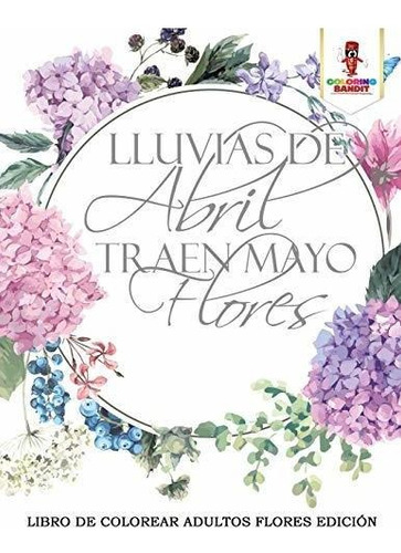 Lluvias De Abril Traen Mayo Flores, De Bandit, Coloring., Vol. 1. Editorial Coloring Bandit, Tapa Blanda En Español, 2017