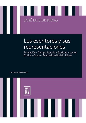 Los Escritores Y Sus Representaciones - José Luis De Diego