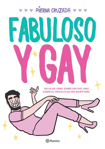 Fabuloso y gay, de Pierna Cruzada. Serie Fuera de colección Editorial Planeta México, tapa blanda en español, 2017