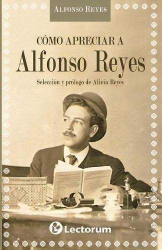 Como Apreciar A Alfonso Reyes, De Alfonso Reyes. Editorial Createspace Independent Publishing Platform, Tapa Blanda En Español