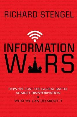 Information Wars : How We Lost The Global Battle Against ...