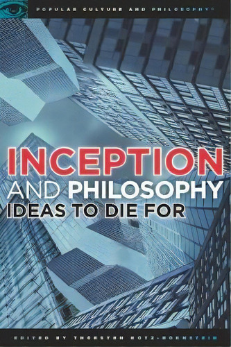 Inception And Philosophy : Ideas To Die For, De Thorsten Botz-bornstein. Popular Culture And Philosophy, Vol. 1. Editorial Open Court Publishing Co ,u.s., Tapa Blanda En Inglés