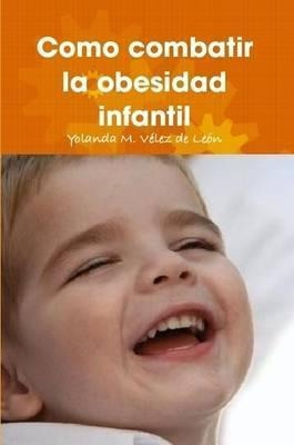 Como Combatir La Obesidad Infantil - Yolanda M. Vélez De Leó