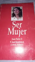 Comprar Ser Mujer \u002Fpapa Juan Pablo Il, Jose Kentenich, Otros Autores