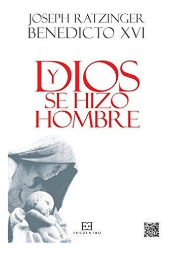 Y Dios Se Hizo Hombre Nueva Edicion Rústica, De Joseph Ratzinger. Editorial Encuentro, Tapa Blanda, Edición 1 En Español, 9999