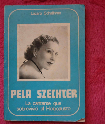 Pela Szechter De Lázaro Schallman - La Cantante Que Sobreviv