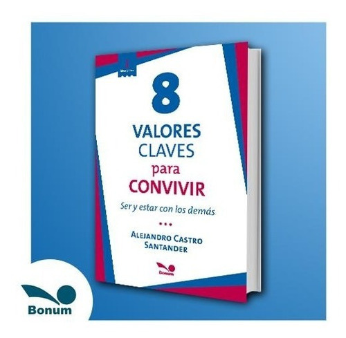 8 Valores Claves Para Convivir, de Castro Santander, Alejandro. Editorial BONUM en español