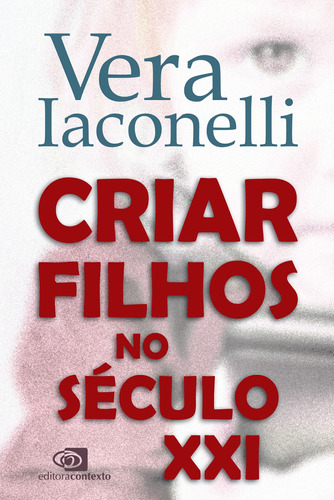 Criar filhos no século XXI, de Iaconelli, Vera. Editora Pinsky Ltda, capa mole em português, 2019