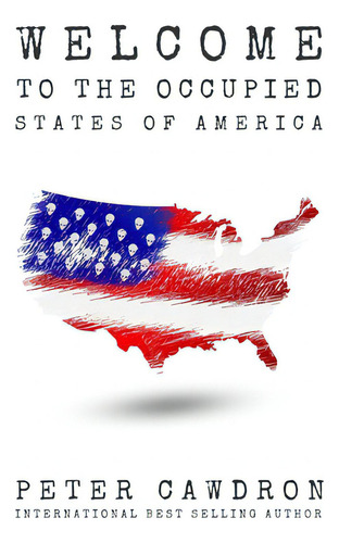 Welcome To The Occupied States Of America, De Cawdron, Peter., Vol. 1. Editorial Createspace, Tapa Blanda En Inglés