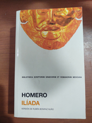 Homero. Ilíada. Versión De Rubén Bonifaz Nuño. Unam