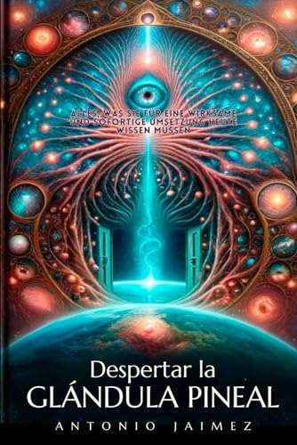 Despertar La Glándula Pineal: Tu Puerta Al Universo Interior