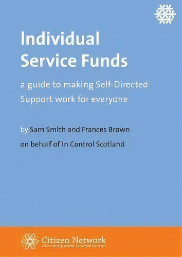 Individual Service Funds : A Guide To Making Self-directed Support Work For Everyone, De Sam Smith. Editorial The Centre For Welfare Reform, Tapa Blanda En Inglés