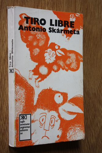 Tiro Libre Antonio Skármeta - Ed. Siglo Veintiuno 1º Ed.
