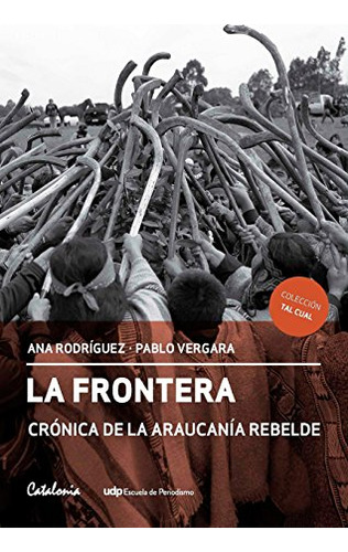 La Frontera. Cronica De La Araucania Rebelde
