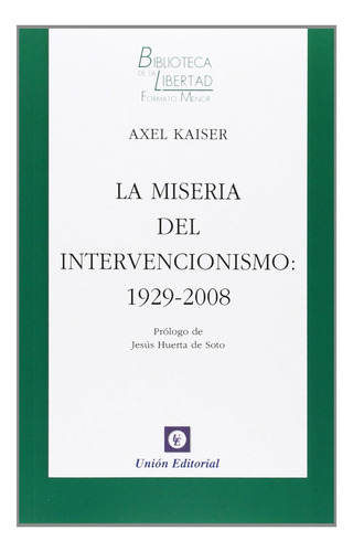 La Miseria Del Intervencionismo: 1929-2008: 17 (biblioteca D