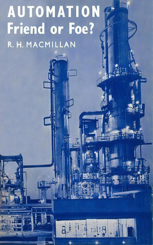 Automation, Friend Or Foe?, De R. H. Macmillan. Editorial Cambridge University Press, Tapa Blanda En Inglés