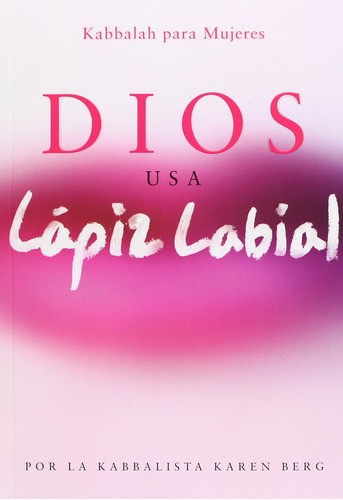Dios Usa Lapiz Labial: God Wears Lipstick (kabbalah Para Muj