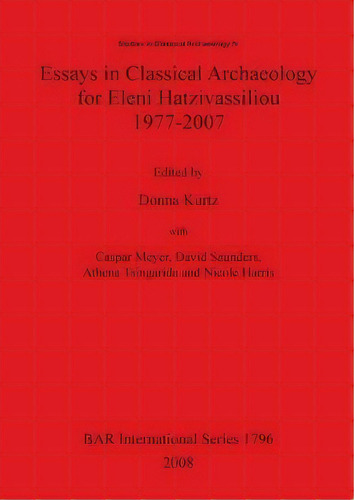 Essays In Classical Archaeology For Eleni Hatzivassiliou 1977-2007, De Nicole Harris. Editorial Bar Publishing, Tapa Blanda En Inglés