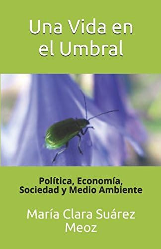 Libro: Una Vida En El Umbral: Política, Economía, Sociedad Y