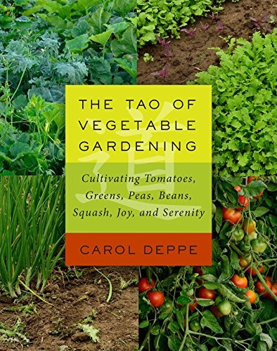 The Tao Of Vegetable Gardening Cultivating Tomatoes, Greens,