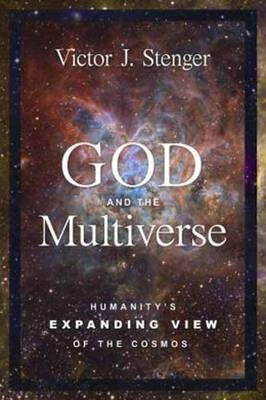 God And The Multiverse : Humanity's Expanding View Of The...