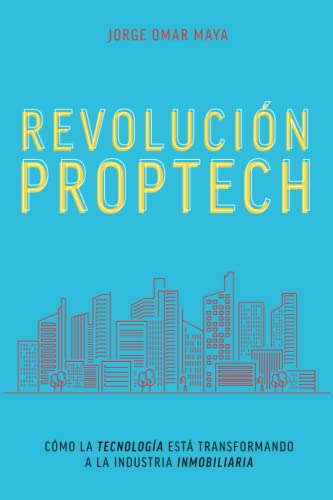 Revolucion Proptech: Como La Tecnologia Esta Transformando A