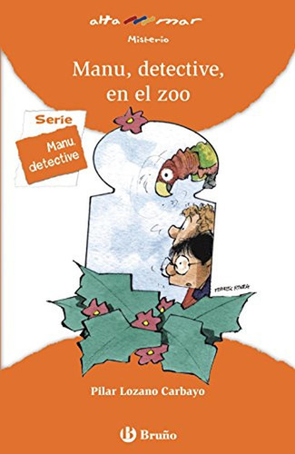 Manu, detective, en el zoo (Castellano - A PARTIR DE 8 AÑOS - ALTAMAR), de Lozano Carbayo, Pilar. Editorial BRUÑO, tapa pasta blanda, edición edicion en español, 2014