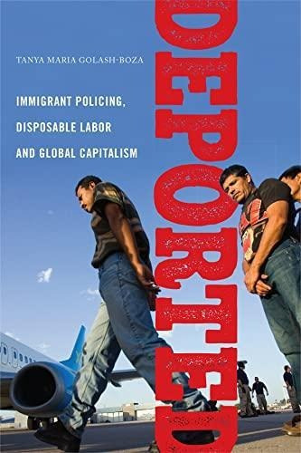 Deported: Immigrant Policing, Disposable Labor And Global Ca