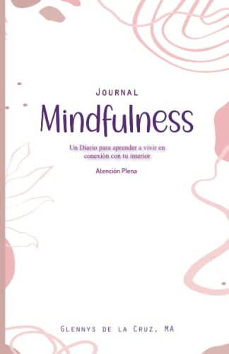 Mindfulness Journal - Atencion Plena: Un Diario Para Aprende