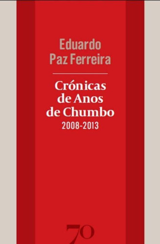 Libro Cronicas De Anos De Chumbo 2008 2013 De Eduardo Paz F