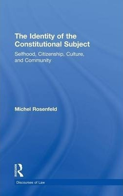 The Identity Of The Constitutional Subject - Michel Rosen...