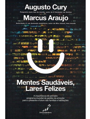 Mentes Saudáveis, Lares Felizes, De : Augusto Cury / : Marcus Araujo., Vol. Não Aplica. Editora Dreamsellers, Capa Mole Em Português, 2023