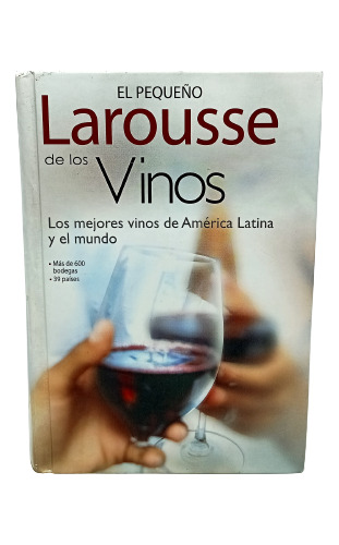 El Pequeño Larousse De Los Vinos - 2006 - Primera Edición 