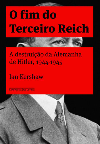 O fim do terceiro reich, de Kershaw, Ian. Editorial Companhia das Letras, capa mole em português, 2015